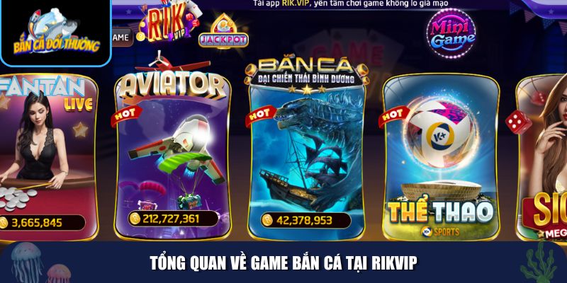 Tổng quan về những điểm nổi bật của game bắn cá Rikvip