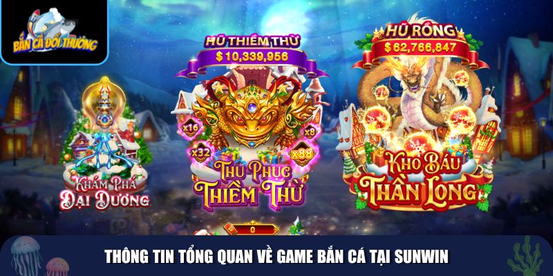 Thông tin tổng quan về game bắn cá tại Sunwin