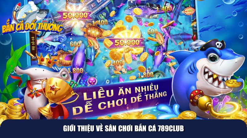 Bắn cá là một trong những trò chơi top đầu 789Club