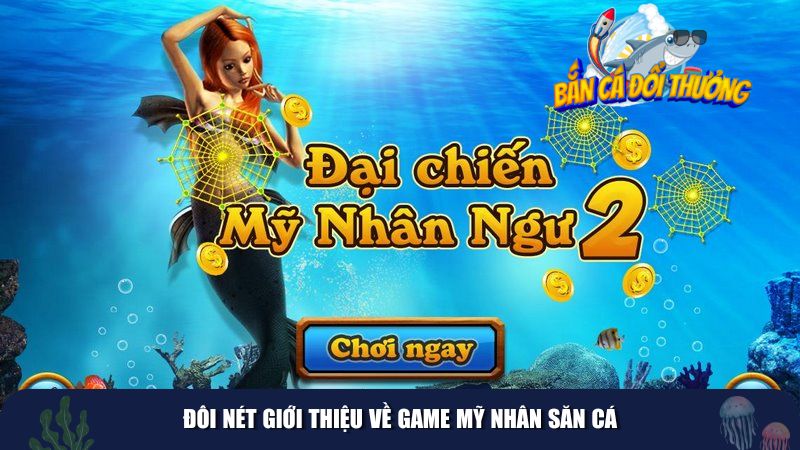 Đôi nét giới thiệu về game Mỹ Nhân Săn Cá