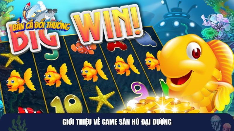 Giới thiệu về game Săn Hũ Đại Dương