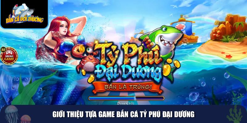 Tỷ Phú Đại Dương mở ra một hành trình khám phá đại dương kỳ thú đầy sắc màu