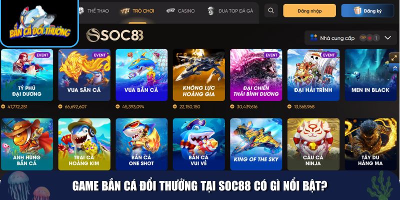 Game bắn cá đổi thưởng tại Soc88 có những tính năng độc đáo và hấp dẫn