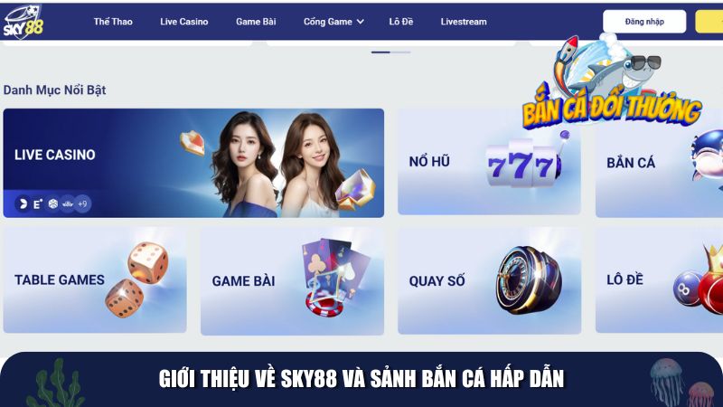 Giới thiệu về Sky88 và sảnh bắn cá hấp dẫn